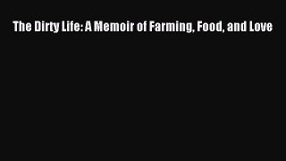 Download The Dirty Life: A Memoir of Farming Food and Love Ebook Online