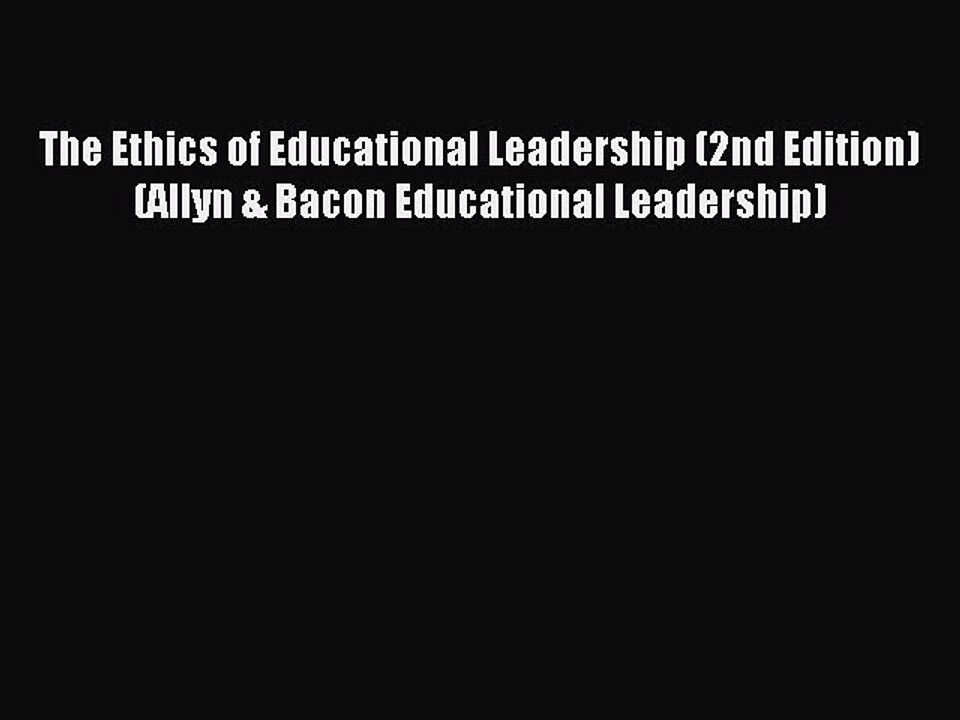 Read The Ethics of Educational Leadership (2nd Edition) (Allyn & Bacon Educational Leadership)