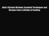 Read Julia's Kitchen Wisdom: Essential Techniques and Recipes from a Lifetime of Cooking Ebook