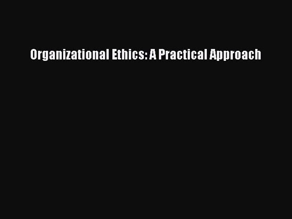 Read Organizational Ethics: A Practical Approach Ebook Free