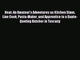 Read Heat: An Amateur's Adventures as Kitchen Slave Line Cook Pasta-Maker and Apprentice to