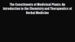 [Download] The Constituents of Medicinal Plants: An Introduction to the Chemistry and Therapeutics