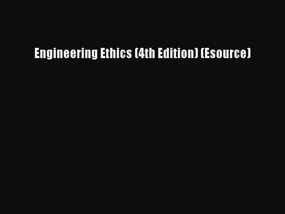 Read Engineering Ethics (4th Edition) (Esource) Ebook Free