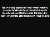 Read The Everything Vegetarian Slow Cooker Cookbook: Includes: Tofu Noodle Soup Fajita Chili