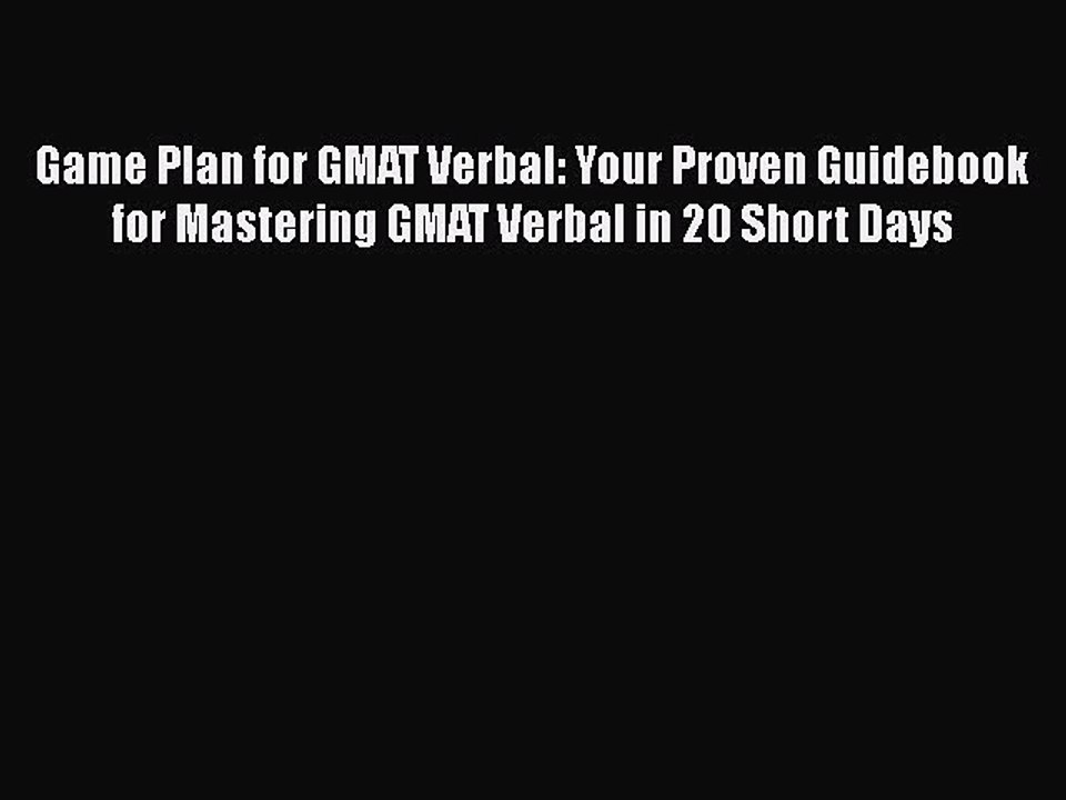READ book Game Plan for GMAT Verbal: Your Proven Guidebook for Mastering GMAT Verbal in 20