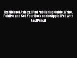 [PDF] By Michael Ashley: iPad Publishing Guide: Write Publish and Sell Your Book on the Apple