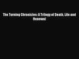 Download The Turning Chronicles: A Trilogy of Death Life and Renewal  EBook