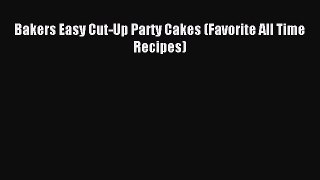 Download Bakers Easy Cut-Up Party Cakes (Favorite All Time Recipes) Ebook Free