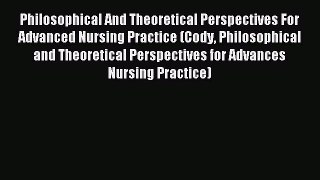 [Download] Philosophical And Theoretical Perspectives For Advanced Nursing Practice (Cody Philosophical