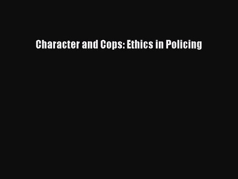 Read Character and Cops: Ethics in Policing Ebook Free
