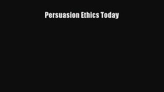 Download Persuasion Ethics Today PDF Online