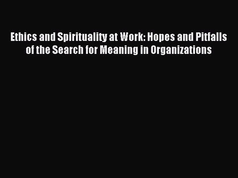 Read Ethics and Spirituality at Work: Hopes and Pitfalls of the Search for Meaning in Organizations