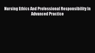 [Download] Nursing Ethics And Professional Responsibility In Advanced Practice PDF Free