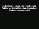 Read Social Entrepreneurship: Leveraging Economic Political and Cultural Dimensions (International