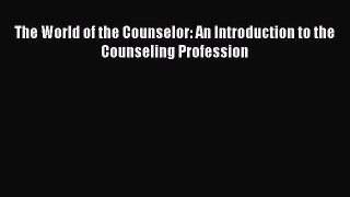[Download] The World of the Counselor: An Introduction to the Counseling Profession Ebook Online
