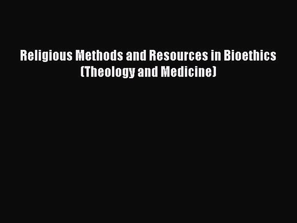 Read Religious Methods and Resources in Bioethics (Theology and Medicine) Ebook Free