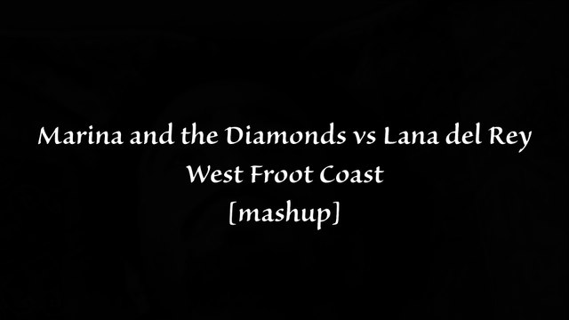 Marina and the Diamonds vs Lana del Rey - West Froot Coast (mashup) Mensepid Video Edit
