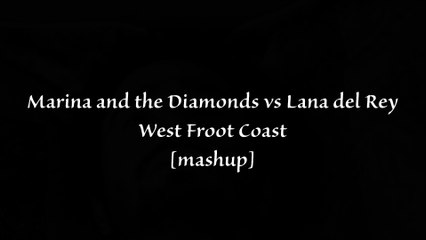 Marina and the Diamonds vs Lana del Rey - West Froot Coast (mashup) Mensepid Video Edit