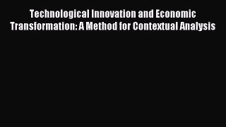 Read Technological Innovation and Economic Transformation: A Method for Contextual Analysis