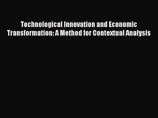 Read Technological Innovation and Economic Transformation: A Method for Contextual Analysis