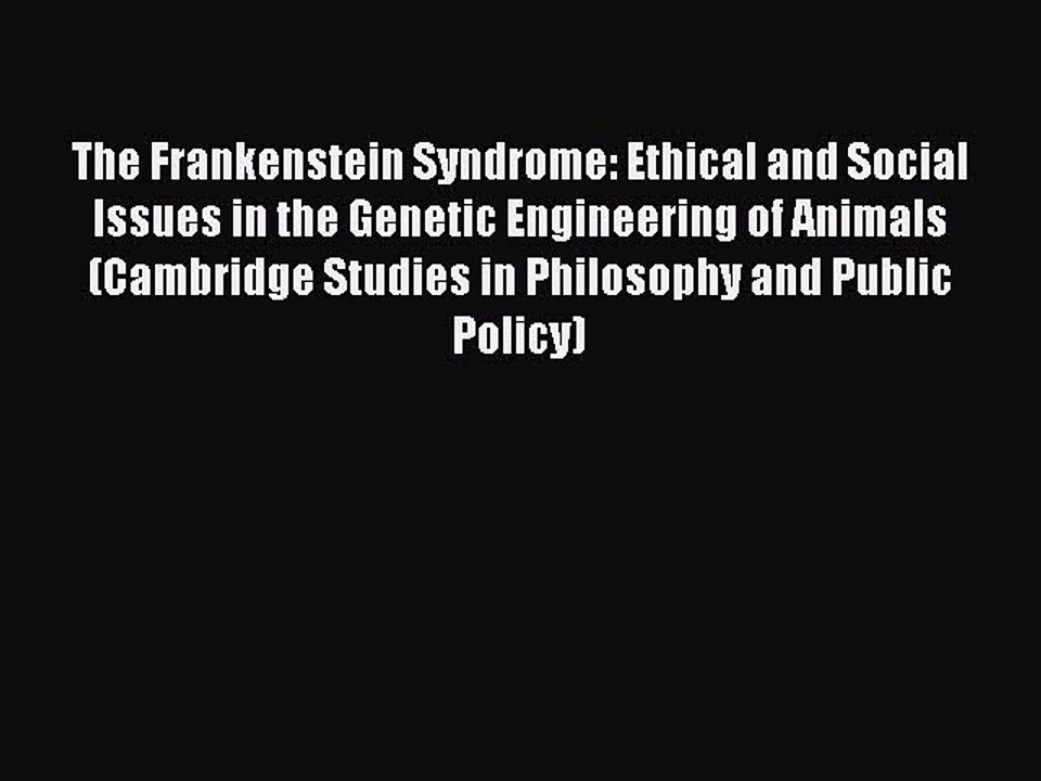 Read The Frankenstein Syndrome: Ethical and Social Issues in the Genetic Engineering of Animals
