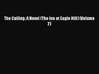 Download The Calling: A Novel (The Inn at Eagle Hill) (Volume 2)  EBook