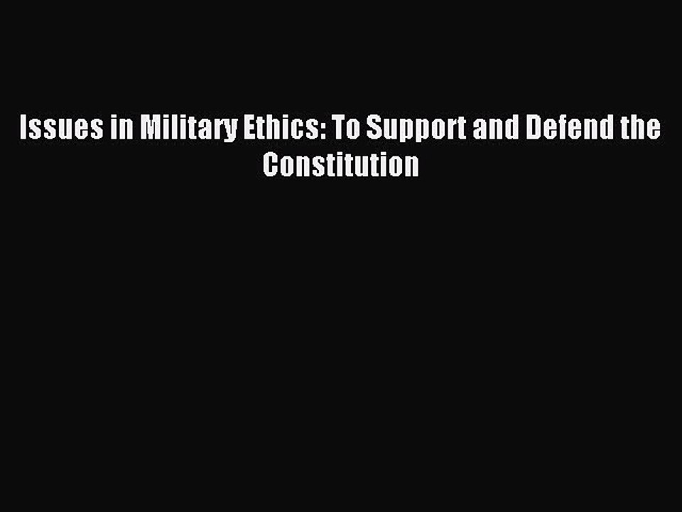 Read Issues in Military Ethics: To Support and Defend the Constitution Ebook Free