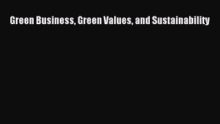 Read Green Business Green Values and Sustainability Ebook Free