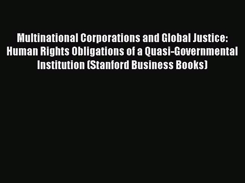 Read Multinational Corporations and Global Justice: Human Rights Obligations of a Quasi-Governmental
