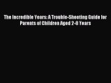 Read The Incredible Years: A Trouble-Shooting Guide for Parents of Children Aged 2-8 Years