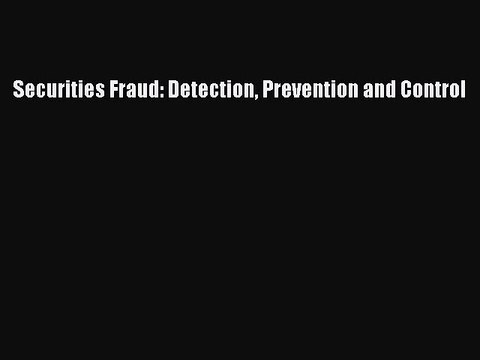 Read Securities Fraud: Detection Prevention and Control Ebook Free