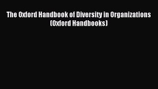 Read The Oxford Handbook of Diversity in Organizations (Oxford Handbooks) PDF Free