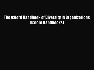 Read The Oxford Handbook of Diversity in Organizations (Oxford Handbooks) PDF Free
