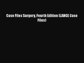 Free [PDF] Downlaod Case Files Surgery Fourth Edition (LANGE Case Files)  BOOK ONLINE