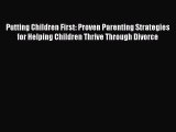 Read Putting Children First: Proven Parenting Strategies for Helping Children Thrive Through