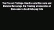 Read The Price of Privilege: How Parental Pressure and Material Advantage Are Creating a Generation