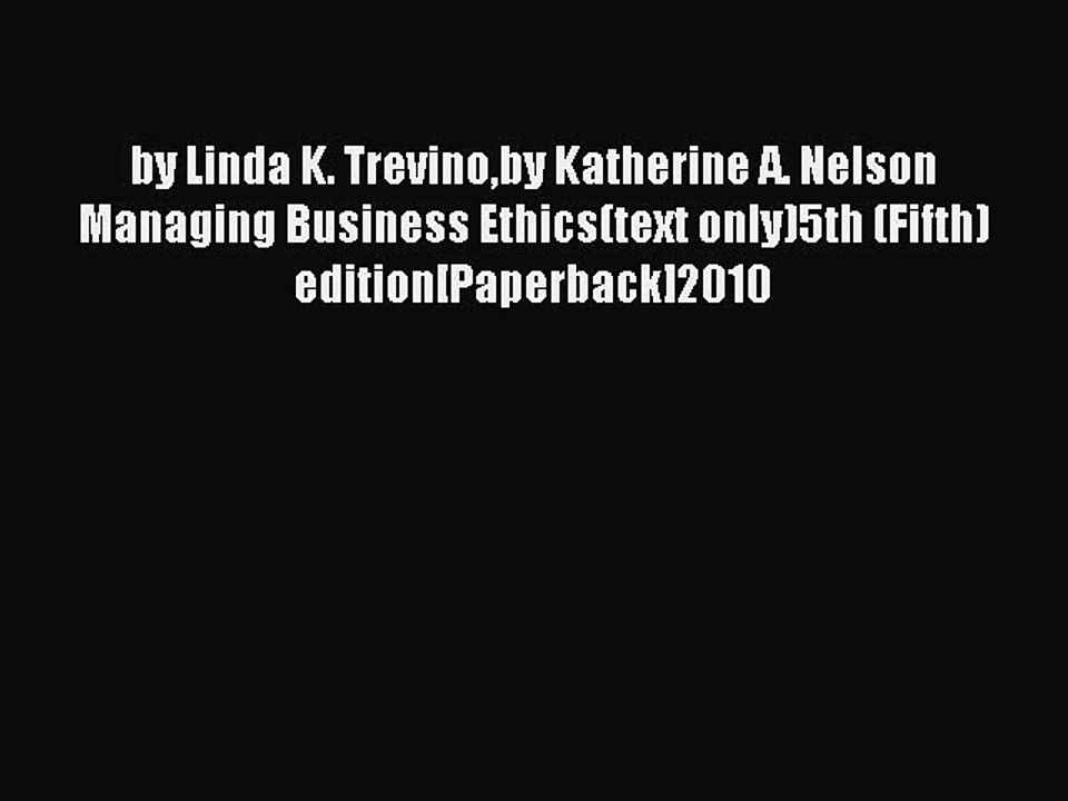 Read by Linda K. Trevinoby Katherine A. Nelson Managing Business Ethics(text only)5th (Fifth)
