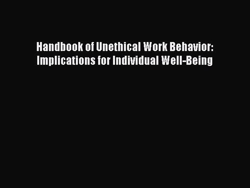 Read Handbook of Unethical Work Behavior: Implications for Individual Well-Being Ebook Free