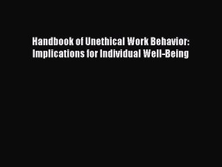 Read Handbook of Unethical Work Behavior: Implications for Individual Well-Being Ebook Free