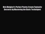 Read Nick Malgieri's Perfect Pastry: Create Fantastic Desserts by Mastering the Basic Techniques