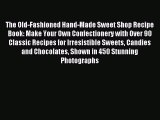 Download The Old-Fashioned Hand-Made Sweet Shop Recipe Book: Make Your Own Confectionery with