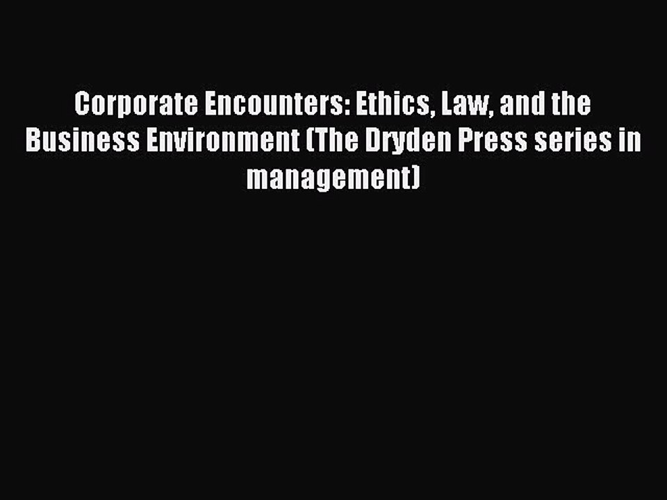 Read Corporate Encounters: Ethics Law and the Business Environment (The Dryden Press series