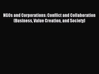 Read NGOs and Corporations: Conflict and Collaboration (Business Value Creation and Society)