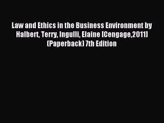 Read Law and Ethics in the Business Environment by Halbert Terry Ingulli Elaine [Cengage2011]
