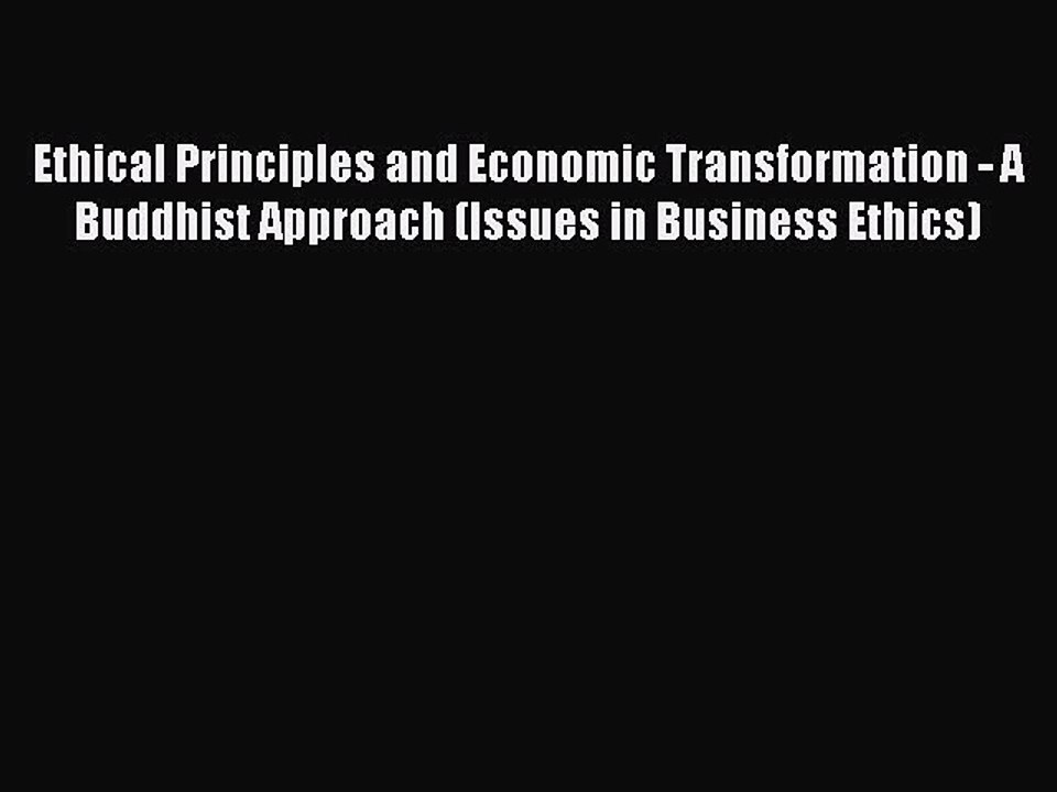 Read Ethical Principles and Economic Transformation - A Buddhist Approach (Issues in Business
