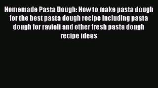 Download Homemade Pasta Dough: How to make pasta dough for the best pasta dough recipe including