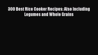Download 300 Best Rice Cooker Recipes: Also Including Legumes and Whole Grains Ebook Free