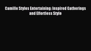 Read Camille Styles Entertaining: Inspired Gatherings and Effortless Style Ebook Free