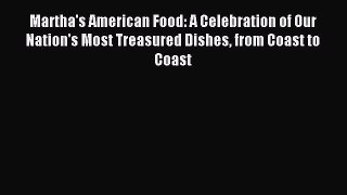 Read Martha's American Food: A Celebration of Our Nation's Most Treasured Dishes from Coast