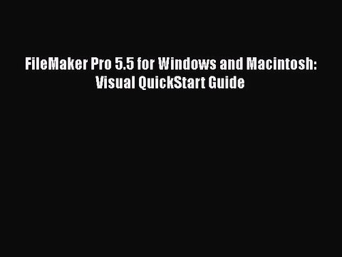 Download FileMaker Pro 5.5 for Windows and Macintosh: Visual QuickStart Guide Read Online